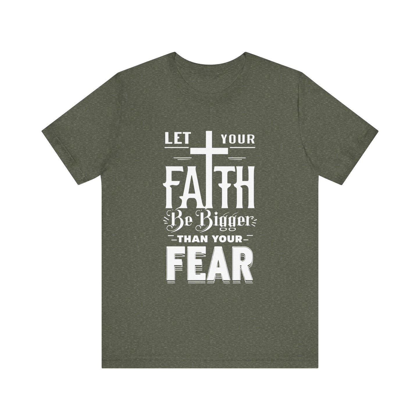 Let Your Faith Be Bigger Than Your Fear, Unisex Jersey Short Sleeve T-Shirt, Cross, Religious Gift Idea, Christian Shirt