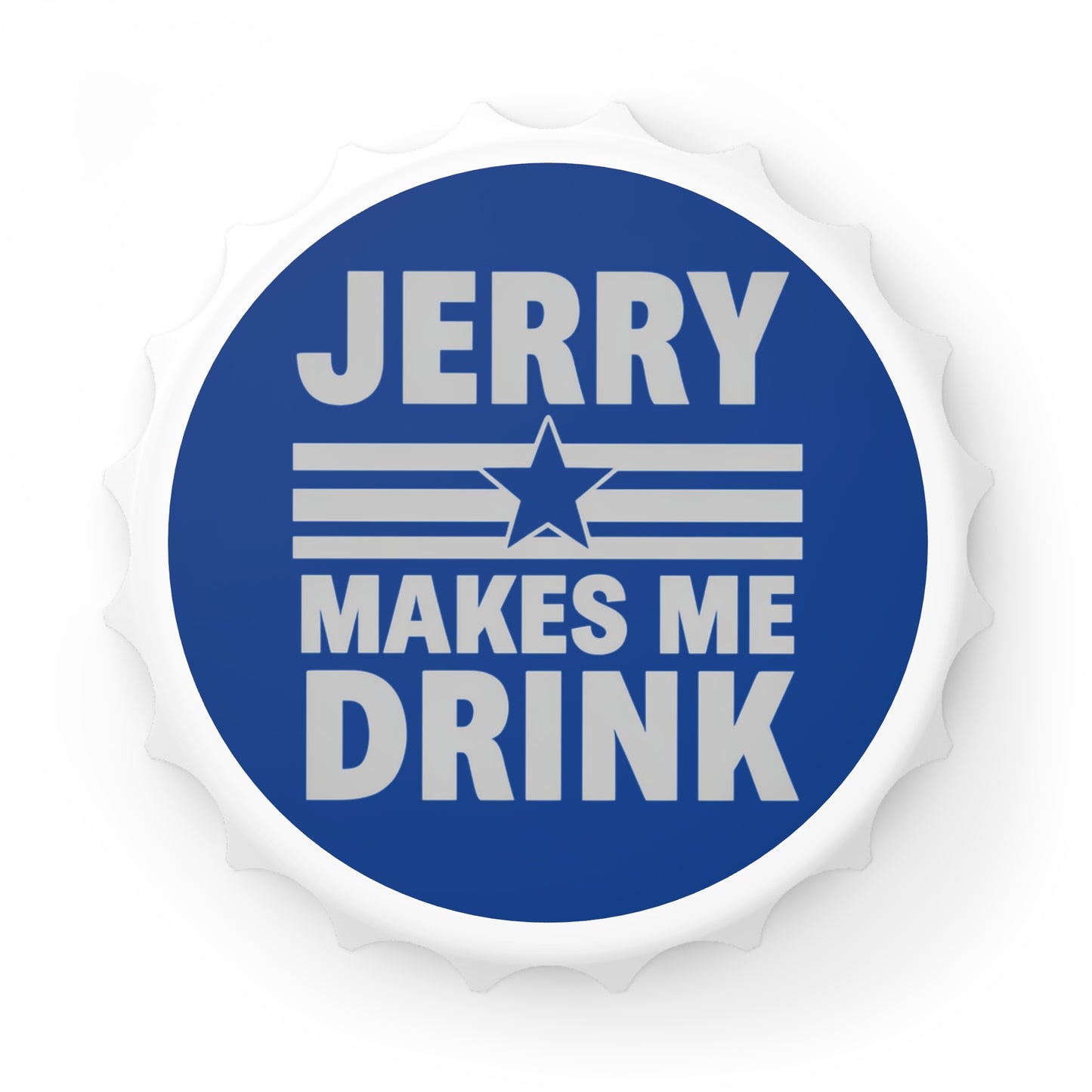 Bottle Opener - Jerry Makes Me Drink - Dallas Football - Cowboys Football, Bar Tool, Beer Opener, Game Day Gift, Sports Fan Merchandise,