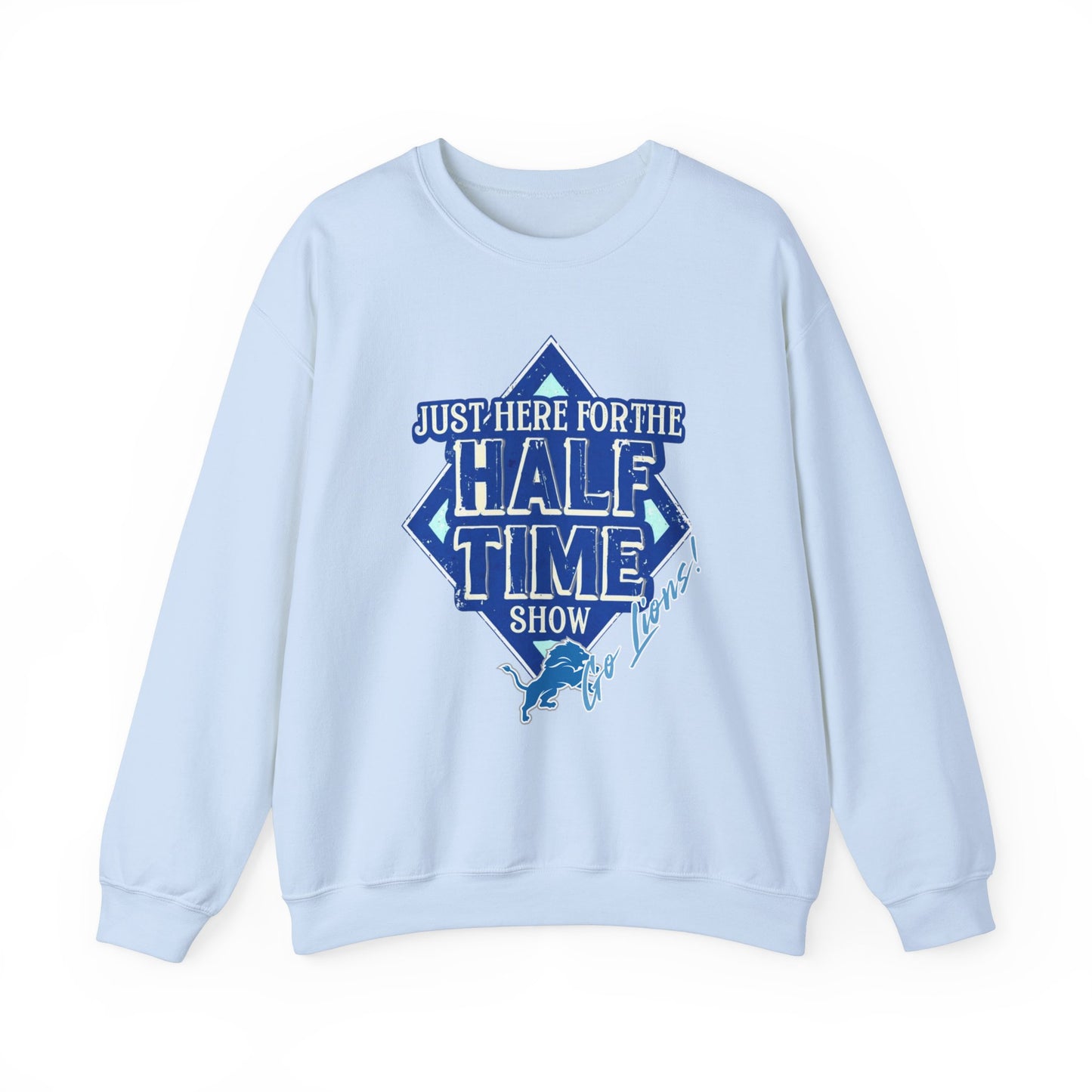 Super Bowl Here For The Half Time Show Go Lions Sweatshirt - Unisex Crewneck, Football Fan Gift, Super Bowl Sunday Apparel, Game Day Wear,
