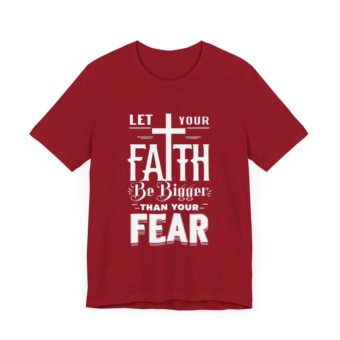 Let Your Faith Be Bigger Than Your Fear, Unisex Jersey Short Sleeve T-Shirt, Cross, Religious Gift Idea, Christian Shirt