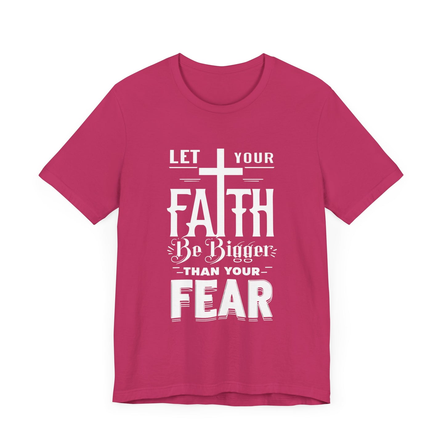 Let Your Faith Be Bigger Than Your Fear, Unisex Jersey Short Sleeve T-Shirt, Cross, Religious Gift Idea, Christian Shirt