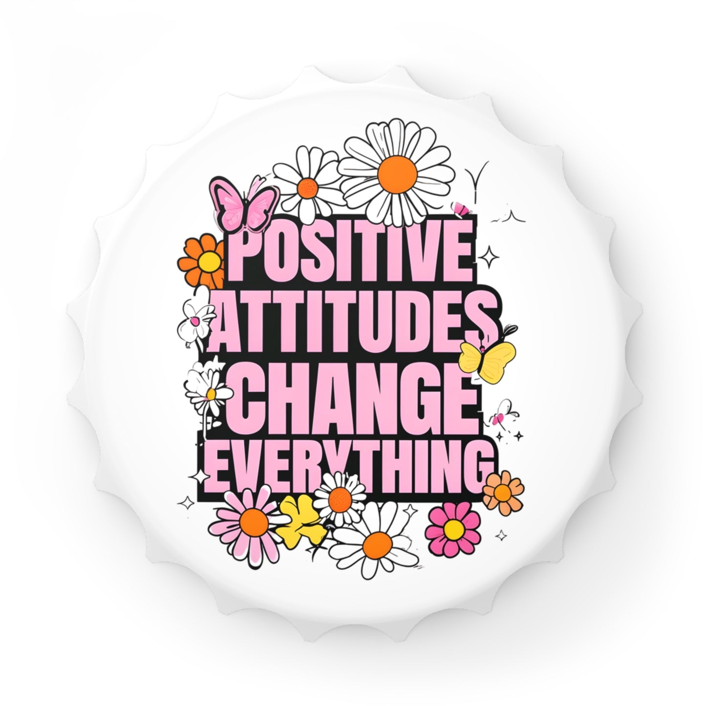 Positive Attitudes Change Everything Bottle Opener, Fridge Magnet, Inspirational Quote, Manifest, Inspirational Gift Idea, Mother's Day Gift