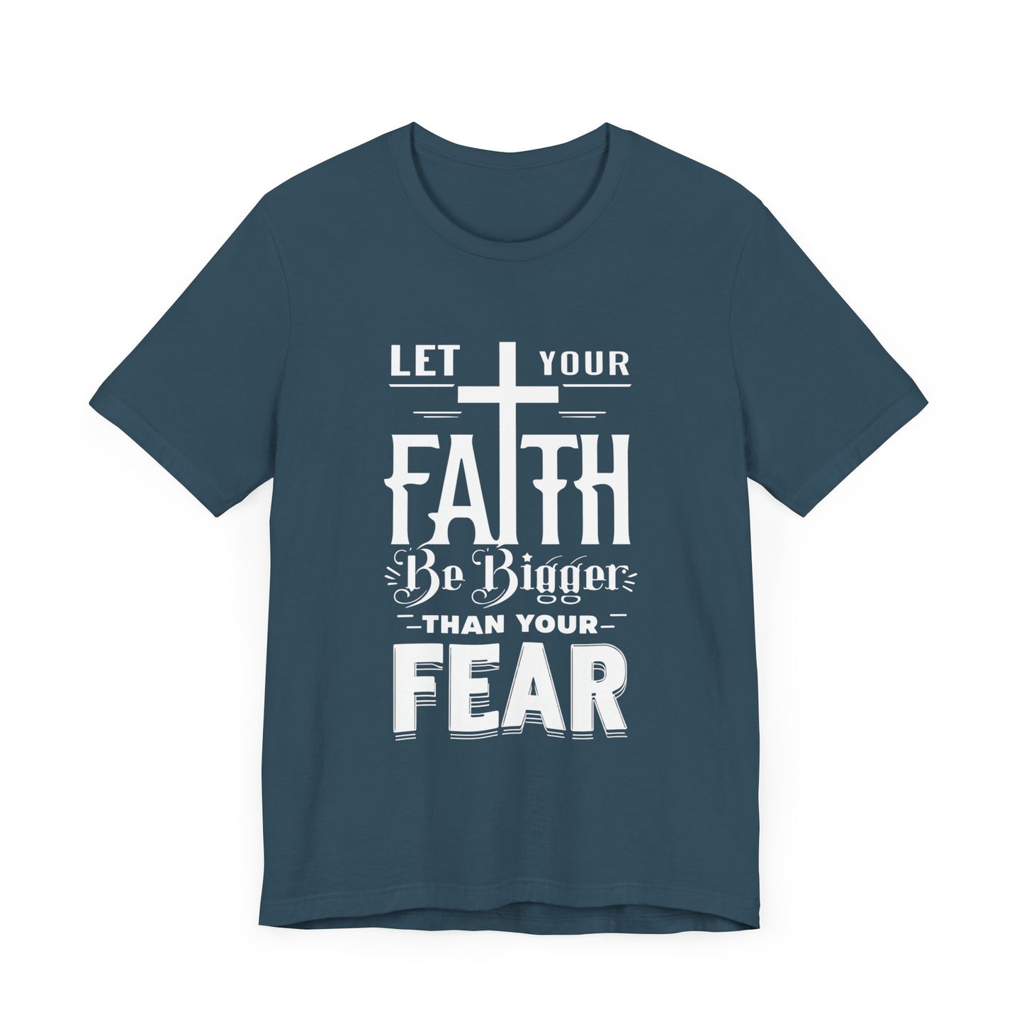 Let Your Faith Be Bigger Than Your Fear, Unisex Jersey Short Sleeve T-Shirt, Cross, Religious Gift Idea, Christian Shirt