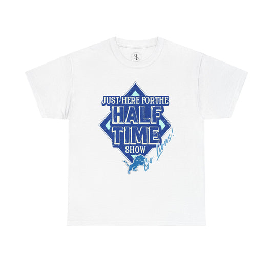 Here For The Half Time Show, Go Lions, Lions Football, Super Bowl Funny T-Shirt, Unisex Heavy Cotton Tee Sizes S-5XL, Football Shirt