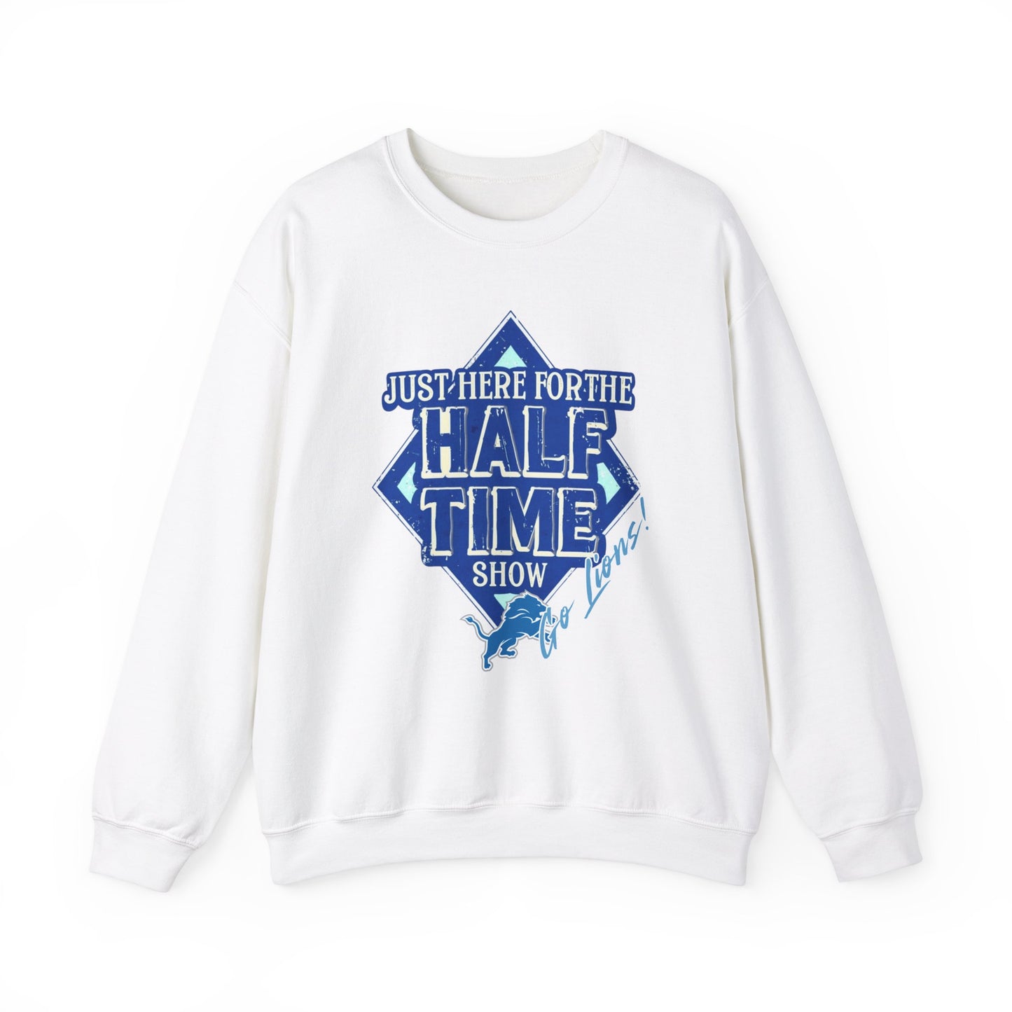 Super Bowl Here For The Half Time Show Go Lions Sweatshirt - Unisex Crewneck, Football Fan Gift, Super Bowl Sunday Apparel, Game Day Wear,