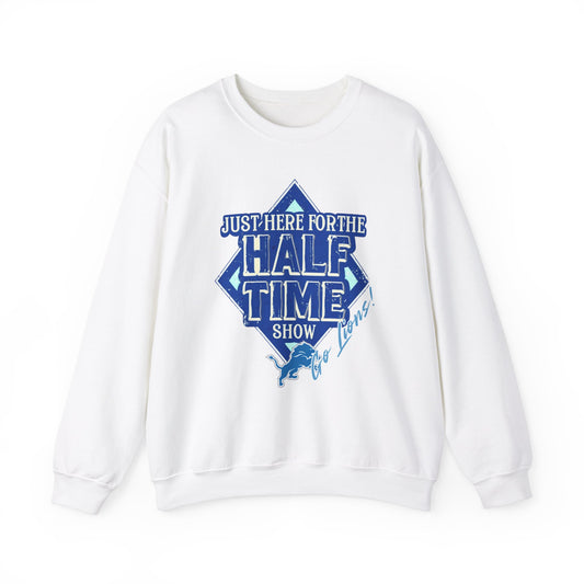 Super Bowl Here For The Half Time Show Go Lions Sweatshirt - Unisex Crewneck, Football Fan Gift, Super Bowl Sunday Apparel, Game Day Wear,