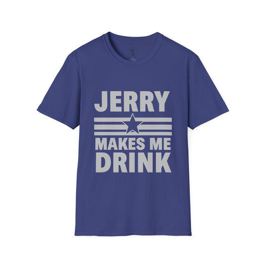 Dallas Football Unisex T-Shirt, Jerry Makes Me Drink, Cowboys Football Tee, Funny Fan Shirt, Gift for Sports Lover