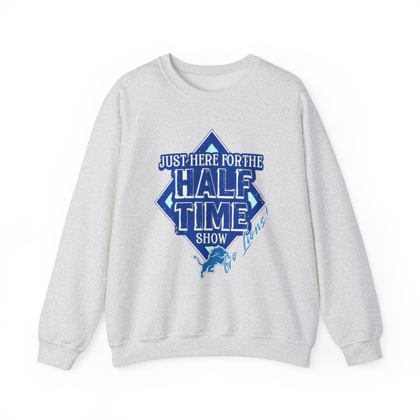 Super Bowl Here For The Half Time Show Go Lions Sweatshirt - Unisex Crewneck, Football Fan Gift, Super Bowl Sunday Apparel, Game Day Wear,